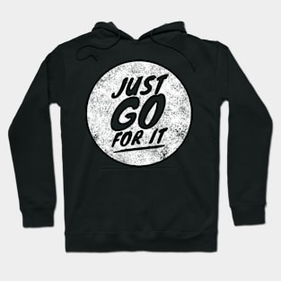 Just go for it Hoodie